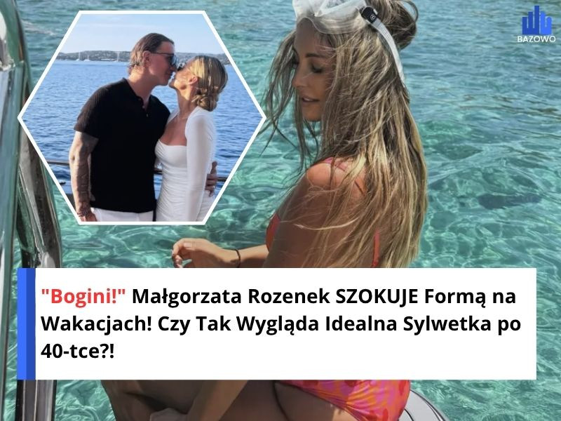 "Bogini!" Małgorzata Rozenek SZOKUJE Formą na Wakacjach! Czy Tak Wygląda Idealna Sylwetka po 40-tce?!